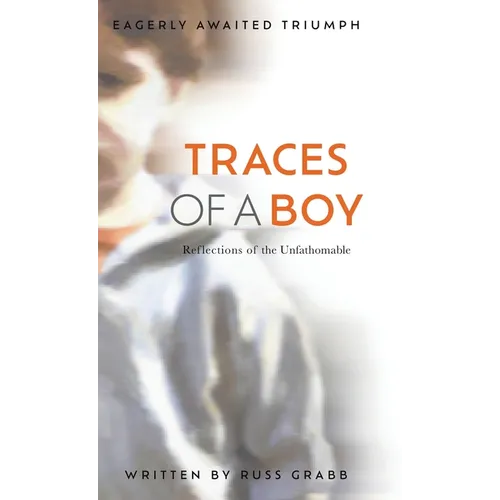 Traces of a Boy: Reflections of the Unfathomable - Hardcover