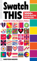 Swatch This, 3000+ Color Palettes for Success: Perfect for Artists, Designers, Makers - Paperback