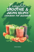 Complete Smoothie & Juicing Recipes Cookbook for Beginners: Juicing and Smoothie Recipe Book - Paperback