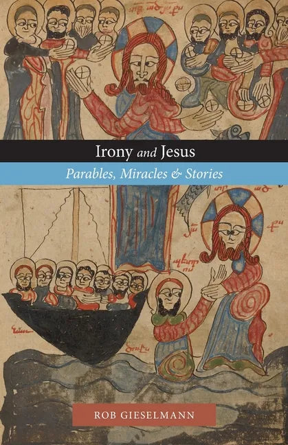 Irony and Jesus: Parables, Miracles & Stories - Paperback