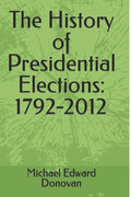 The History of Presidential Elections: 1792-2012 - Paperback