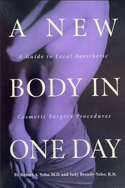 A New Body in ONE DAY: A Guide to Same-Day Cosmetic Surgery Procedures - Paperback