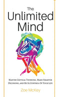 The Unlimited Mind: Master Critical Thinking, Make Smarter Decisions, And Be In Control Of Your Life - Paperback