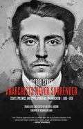 Anarchists Never Surrender: Essays, Polemics, and Correspondence on Anarchism, 1908-1938 - Paperback