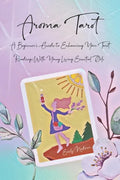 Aroma Tarot: A Beginner's Guide to Enhancing Your Tarot Readings With Young Living Essential Oils - Paperback