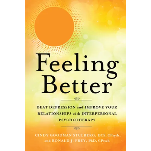 Feeling Better: Beat Depression and Improve Your Relationships with Interpersonal Psychotherapy - Paperback