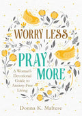 Worry Less, Pray More: A Woman's Devotional Guide to Anxiety-Free Living - Paperback