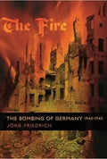 The Fire: The Bombing of Germany, 1940-1945 - Paperback