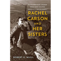 Rachel Carson and Her Sisters: Extraordinary Women Who Have Shaped America's Environment - Paperback