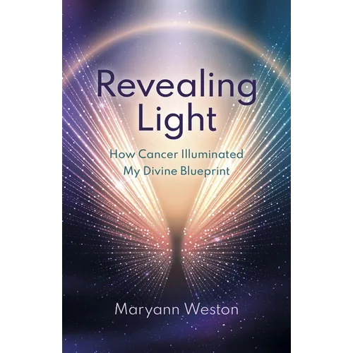 Revealing Light: How Cancer Illuminated My Divine Blueprint - Paperback
