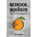 School of Squeeze: Dying to Thriving in Agribusiness - Paperback