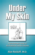 Under My Skin: A Dermatologist Looks at His Profession and His Patients - Paperback