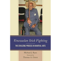 Venezuelan Stick Fighting: The Civilizing Process in Martial Arts - Hardcover