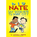 Big Nate: Say Good-Bye to Dork City: Volume 12 - Paperback