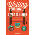 Writing Your Novel from Start to Finish: A Guidebook for the Journey - Paperback