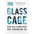The Glass Cage: How Our Computers Are Changing Us - Paperback