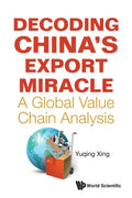 Decoding China's Export Miracle: A Global Value Chain Analysis - Paperback