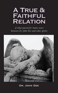 True and Faithful Relation of What Passed for Many Years Between Dr. John Dee and Some Spirits - Hardcover