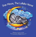 Star Moon: The Lullaby Horse - Hardcover