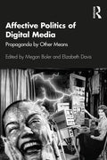 Affective Politics of Digital Media: Propaganda by Other Means - Paperback