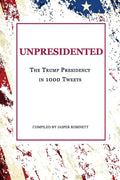 Unpresidented: The Trump Presidency in 1000 Tweets - Paperback