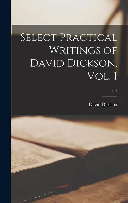 Select Practical Writings of David Dickson, Vol. 1; v.1 - Hardcover