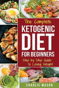 Ketogenic Diet for Beginners: Lose a Lot of Weight Fast Using Your Body's Natural Processes - Paperback