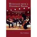 Musicians from a Different Shore: Asians and Asian Americans in Classical Music - Paperback