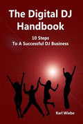 The Digital DJ Handbook: 10 Steps To A Sucessful DJ Business - Paperback