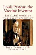 Louis Pasteur: the Vaccine Inventor: Life and work of the great scientist - Paperback