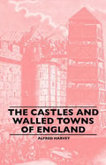 The Castles And Walled Towns Of England - Paperback