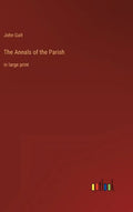 The Annals of the Parish: in large print - Hardcover