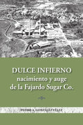 Dulce infierno: Nacimiento y auge de la Fajardo Sugar Co. - Paperback