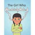 The Girl Who Absolutely Hated... - Hardcover