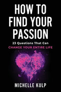 How To Find Your Passion: 23 Questions That Can Change Your Entire Life - Paperback