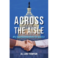 Across the Aisle: Why Bipartisanship Works for America - Paperback