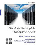 Citrix XenDesktop & XenApp 7.7/7.8: Plan-Build-Run Reference Guide - Paperback