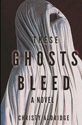 These Ghosts Bleed - Paperback
