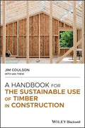 A Handbook for the Sustainable Use of Timber in Construction - Hardcover