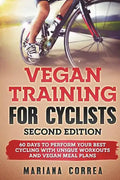 VEGAN TRAINING FoR CYCLISTS SECOND EDITION: 60 DAYS To PERFORM YOUR BEST CYCLING WITH UNIQUE WORKOUTS AND VEGAN MEAL PLANS - Paperback