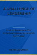 A challenge of leadership: Five strategies for extraordinary business outcome - Paperback
