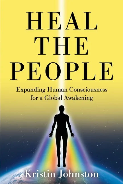 Heal the People: Expanding Human Consciousness for a Global Awakening - Paperback