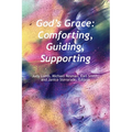 God's Grace: Comfoting, Guiding Supporting - Paperback
