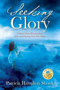 Seeking Glory: A Novel About Relationships, Loss, and Finding Your Way Home - Paperback