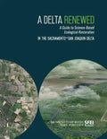 A Delta Renewed: A Guide to Science-Based Ecological Restoration in the Sacramento-San Joaquin Delta - Paperback