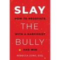 Slay the Bully: How to Negotiate with a Narcissist and Win - Paperback