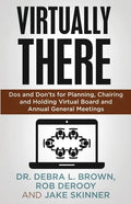 Virtually There: Dos and Don'ts for Planning, Chairing and Holding Virtual Board and Annual General Meetings - Paperback