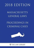 Massachusetts General Laws - Proceedings in Criminal Cases (2018 Edition) - Paperback