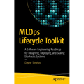 MLOps Lifecycle Toolkit: A Software Engineering Roadmap for Designing, Deploying, and Scaling Stochastic Systems - Paperback