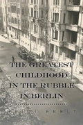 The Greatest Childhood in the Rubble in Berlin - Paperback